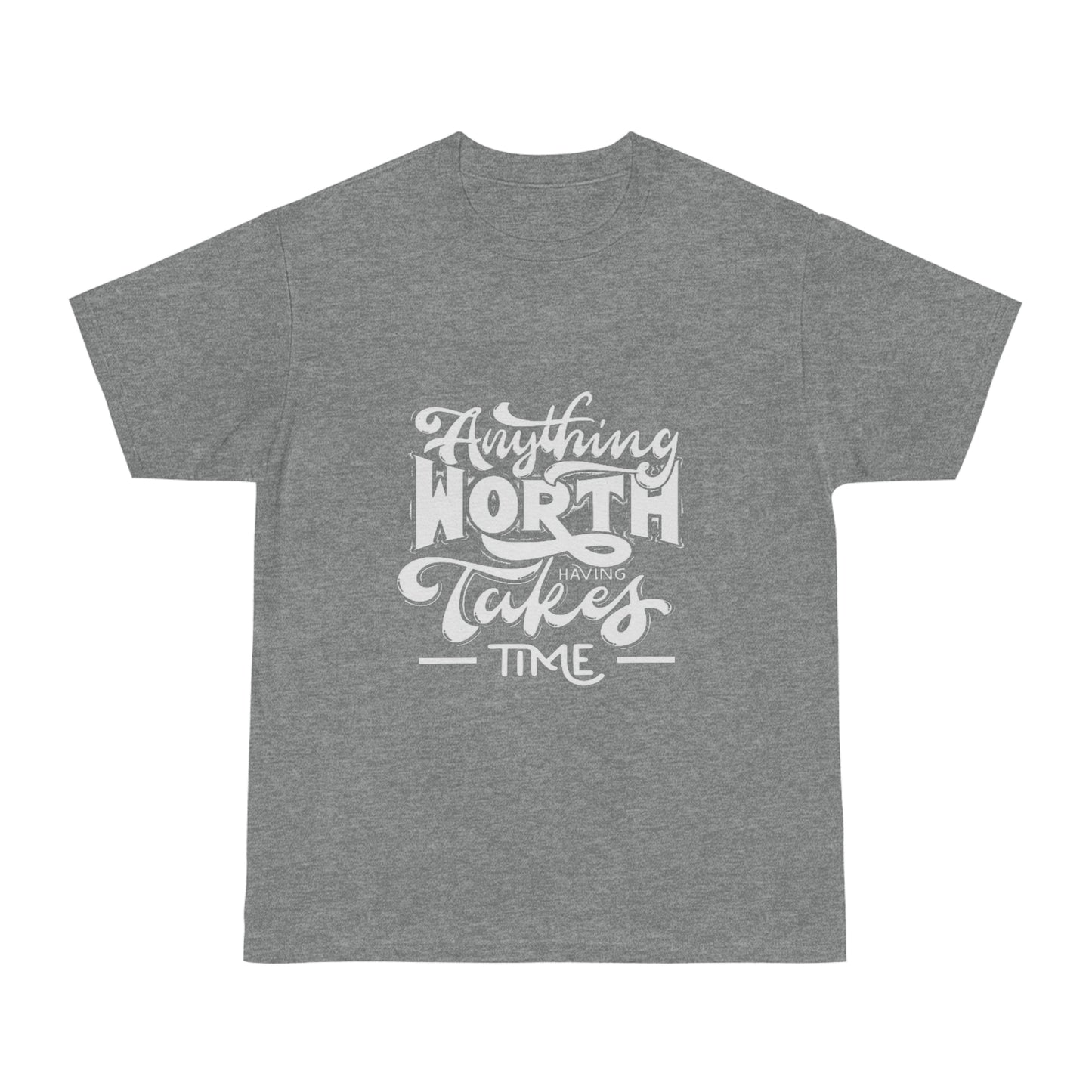 Anything Worth Having Takes Time Unisex T-shirt