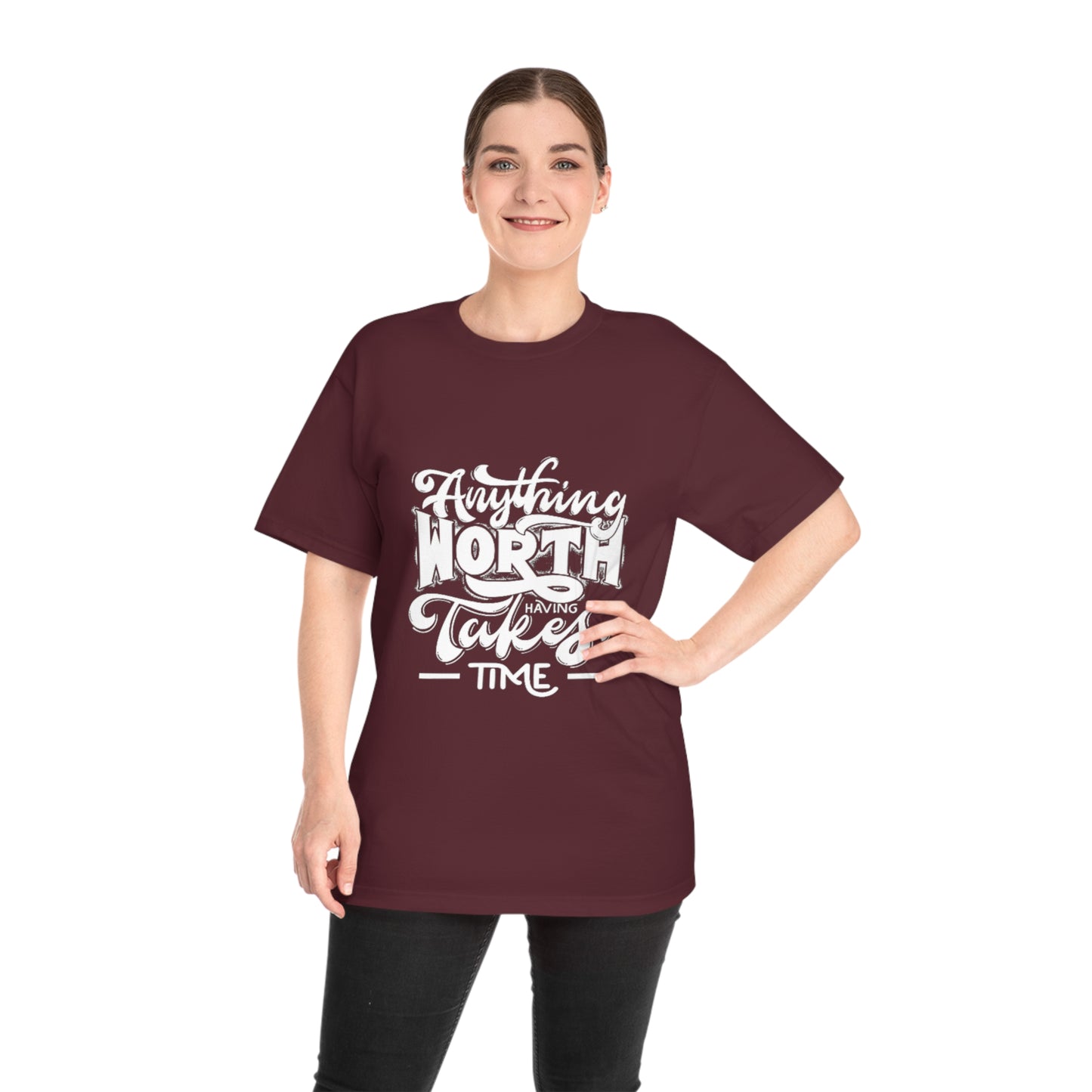 Anything Worth Having Takes Time Unisex T-shirt