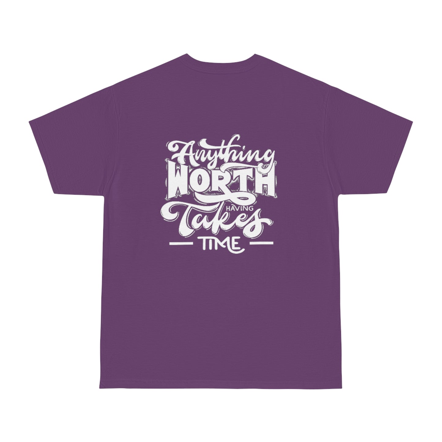 Anything Worth Having Takes Time Unisex T-shirt