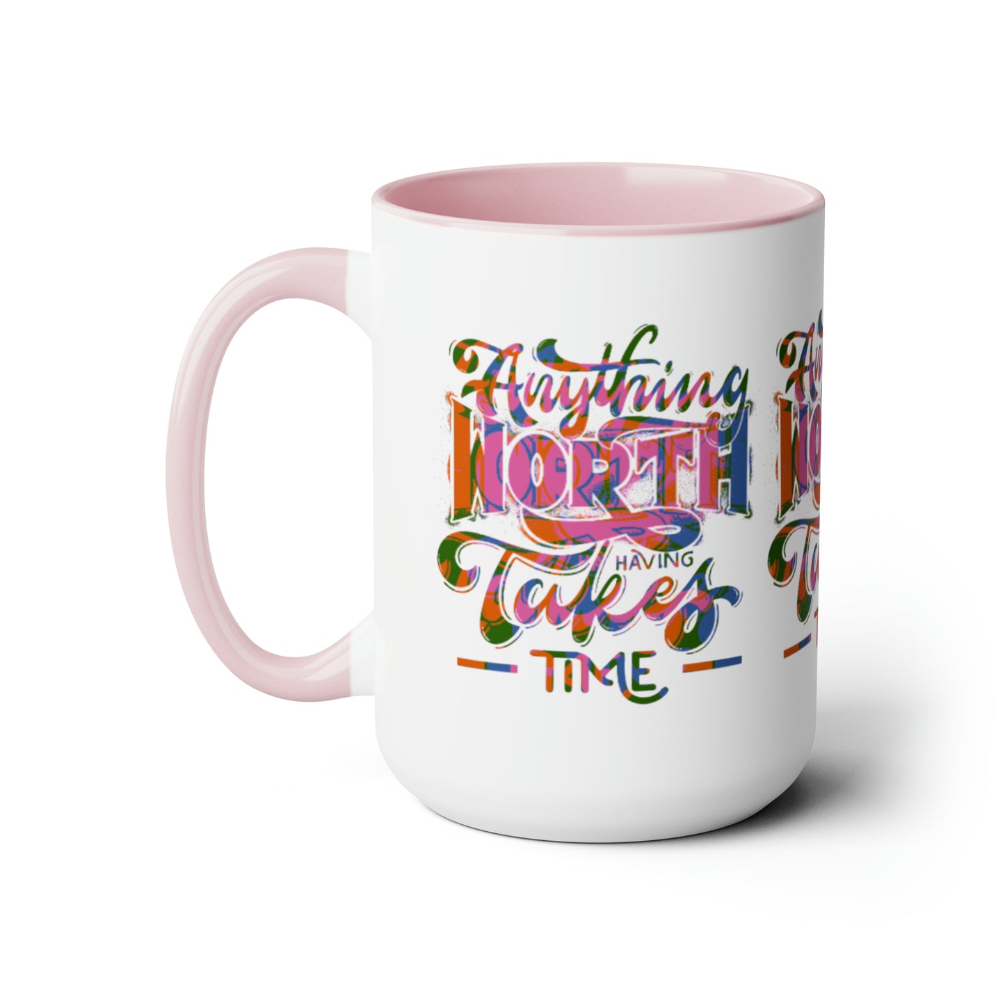 Anything Worth Having Takes Time Two Tone Mug