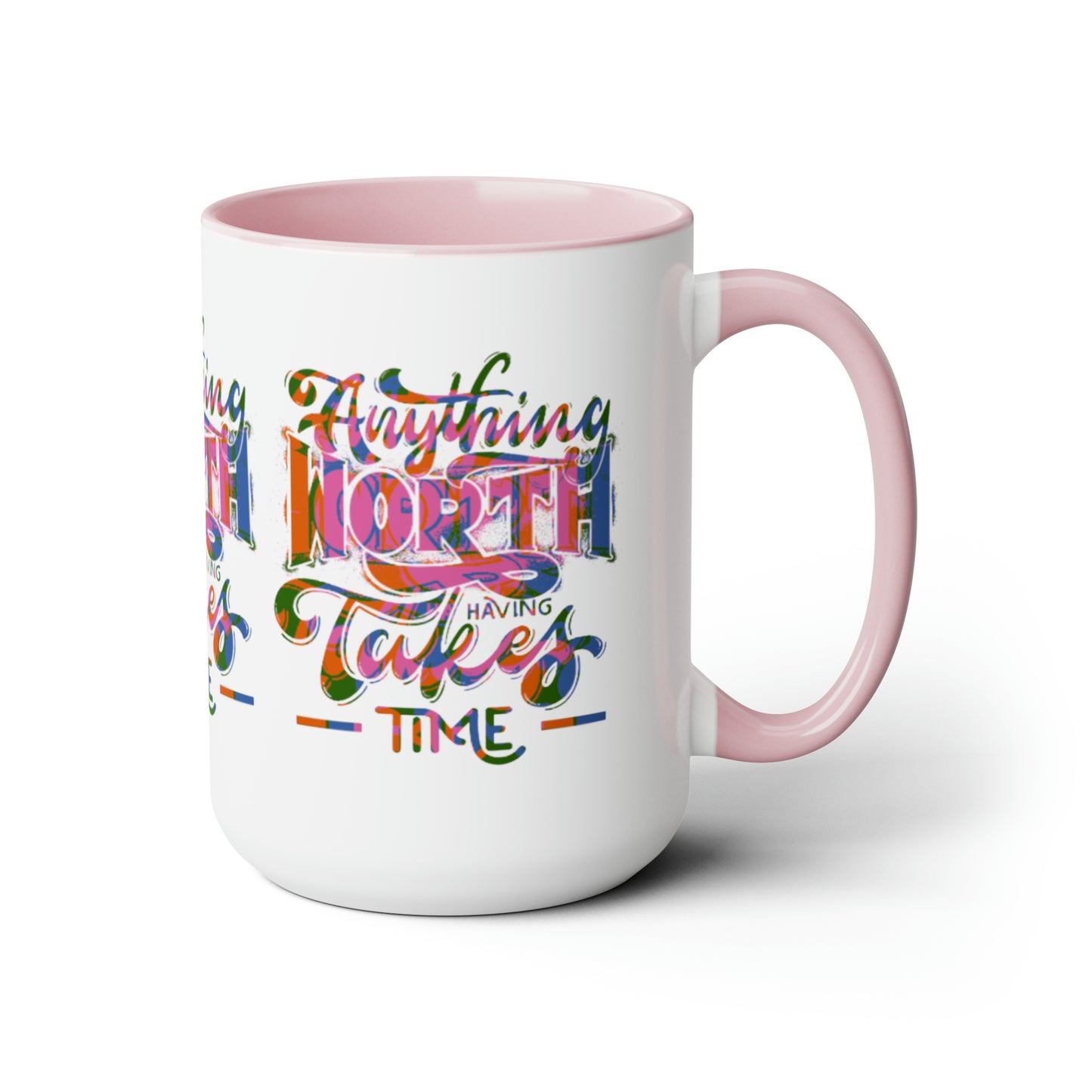 Anything Worth Having Takes Time Two Tone Mug