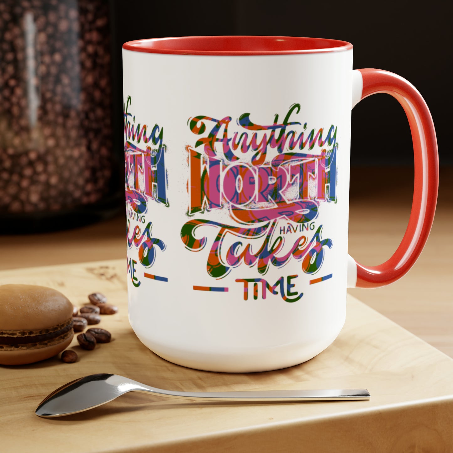 Anything Worth Having Takes Time Two Tone Mug