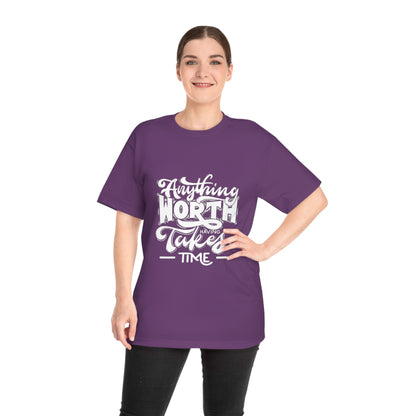 Anything Worth Having Takes Time Unisex T-shirt