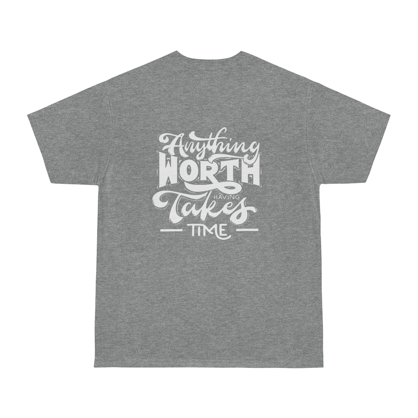 Anything Worth Having Takes Time Unisex T-shirt