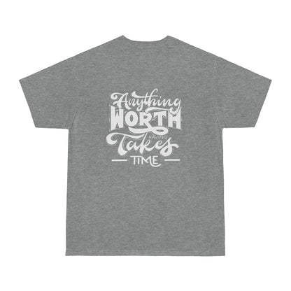 Anything Worth Having Takes Time Unisex T-shirt