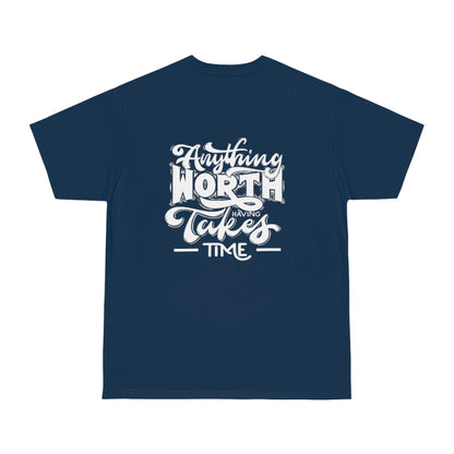 Anything Worth Having Takes Time Unisex T-shirt