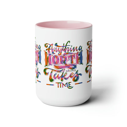 Anything Worth Having Takes Time Two Tone Mug