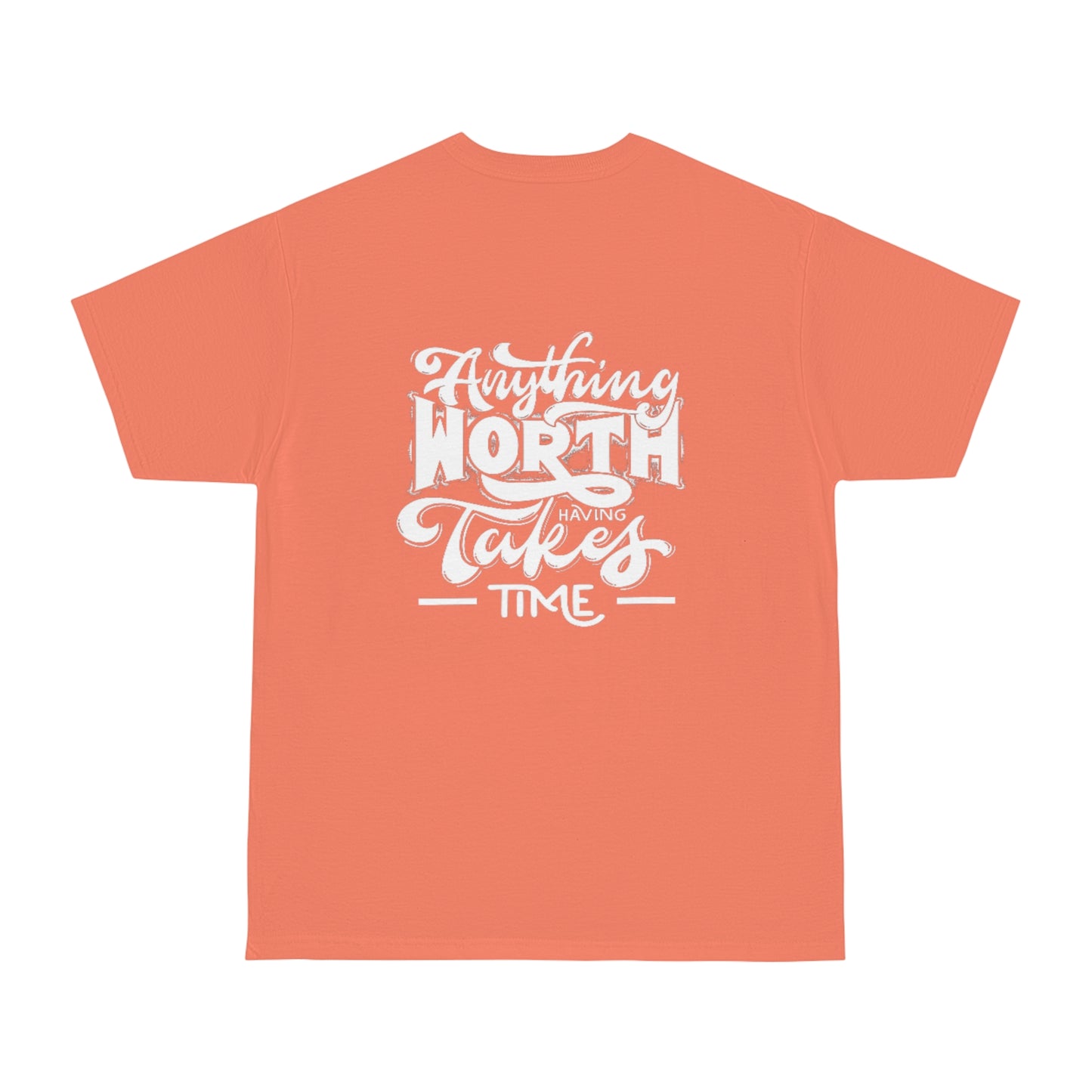 Anything Worth Having Takes Time Unisex T-shirt