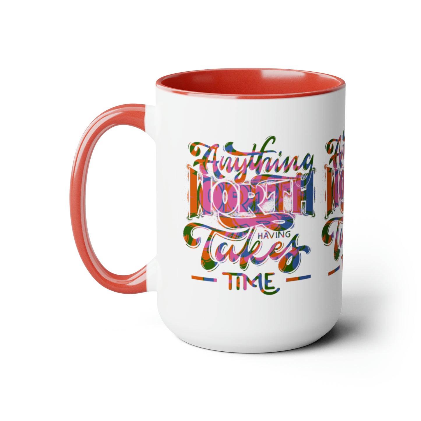 Anything Worth Having Takes Time Two Tone Mug