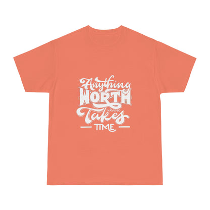 Anything Worth Having Takes Time Unisex T-shirt