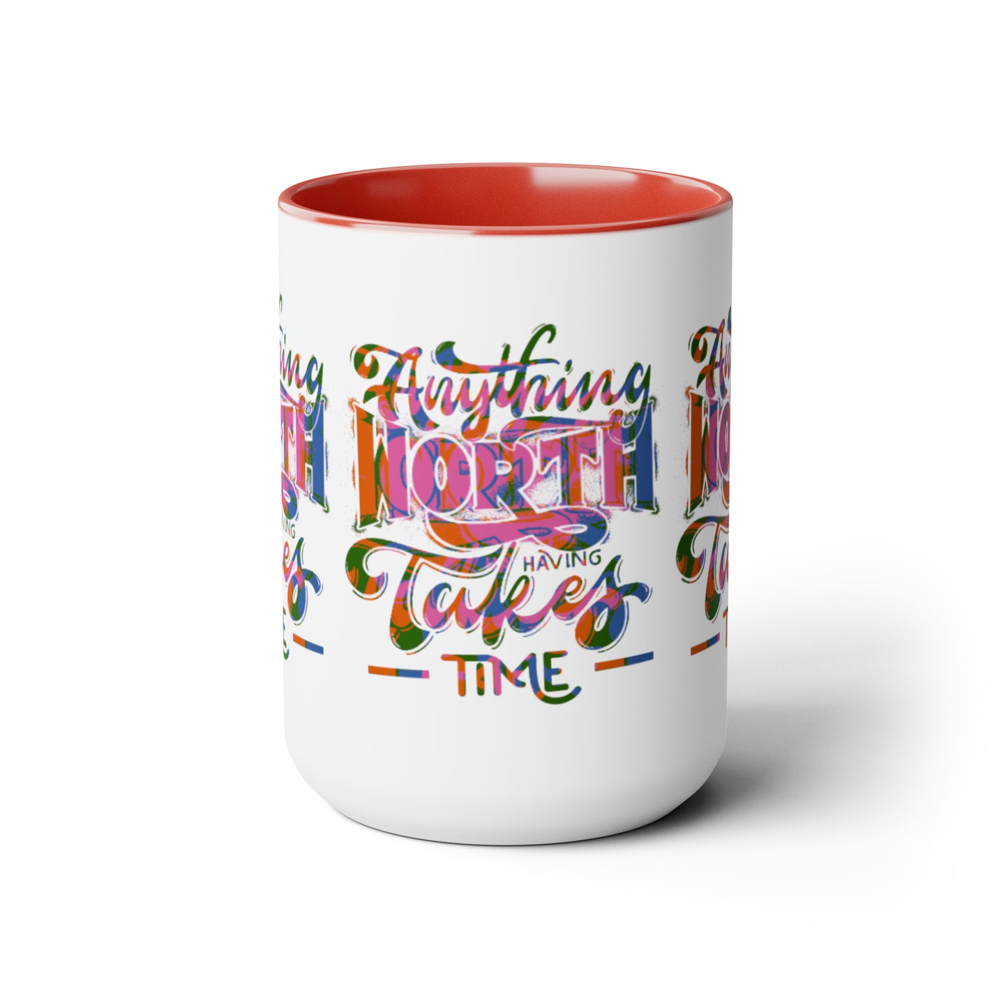 Anything Worth Having Takes Time Two Tone Mug