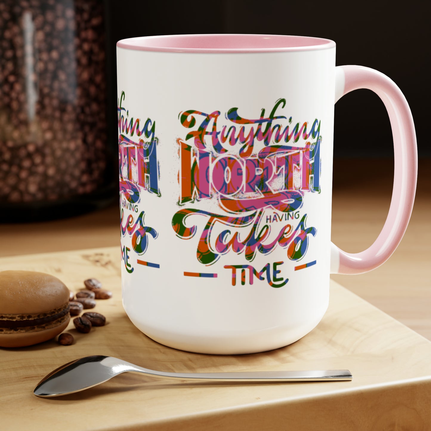 Anything Worth Having Takes Time Two Tone Mug