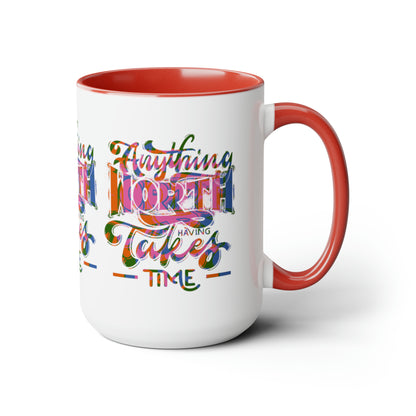 Anything Worth Having Takes Time Two Tone Mug