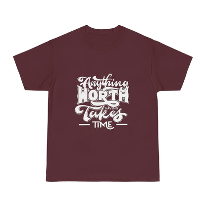 Anything Worth Having Takes Time Unisex T-shirt